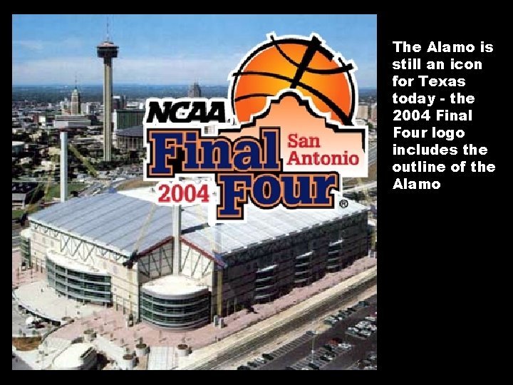 The Alamo is still an icon for Texas today - the 2004 Final Four