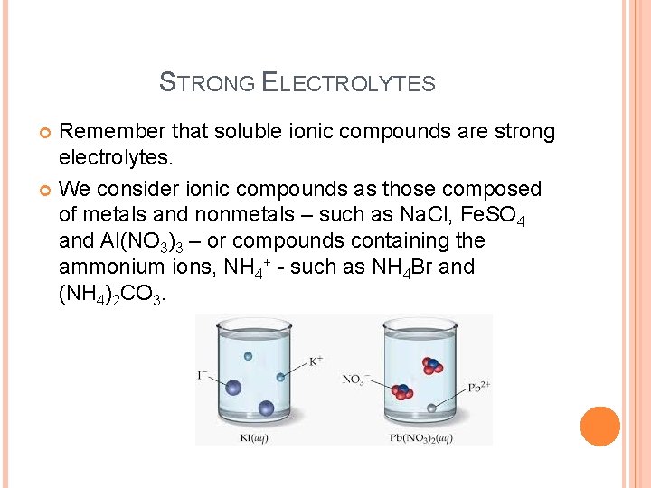 STRONG ELECTROLYTES Remember that soluble ionic compounds are strong electrolytes. We consider ionic compounds