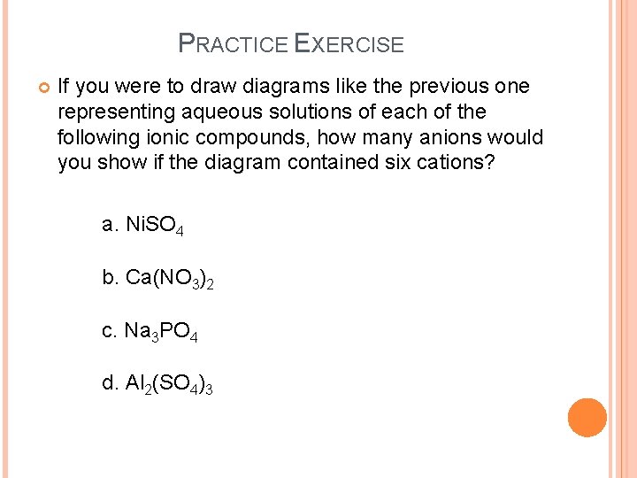 PRACTICE EXERCISE If you were to draw diagrams like the previous one representing aqueous