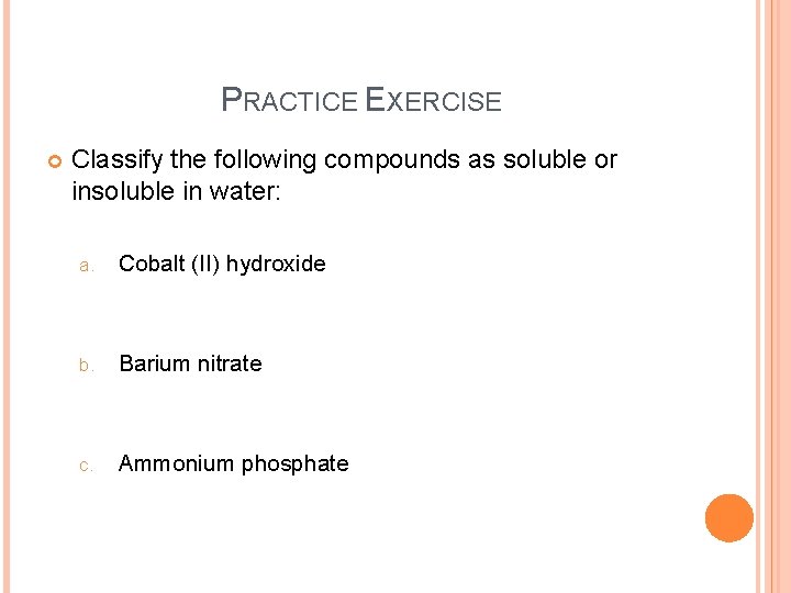 PRACTICE EXERCISE Classify the following compounds as soluble or insoluble in water: a. Cobalt