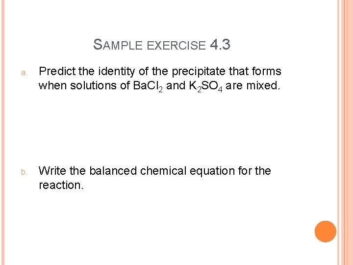 SAMPLE EXERCISE 4. 3 a. Predict the identity of the precipitate that forms when