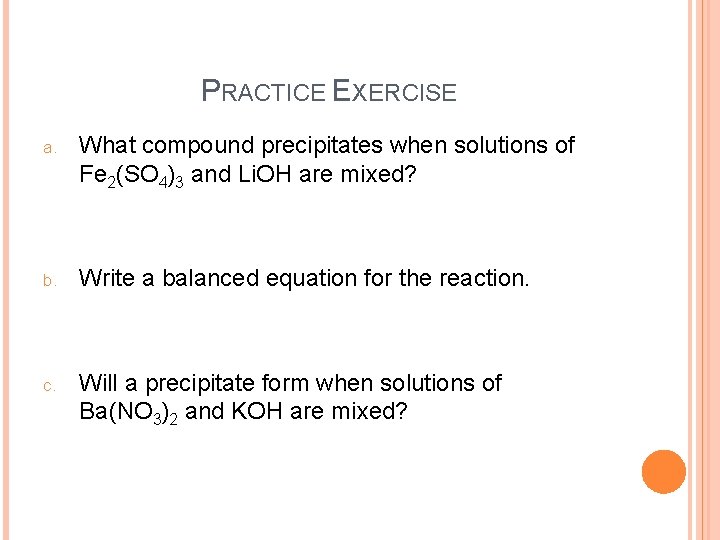 PRACTICE EXERCISE a. What compound precipitates when solutions of Fe 2(SO 4)3 and Li.