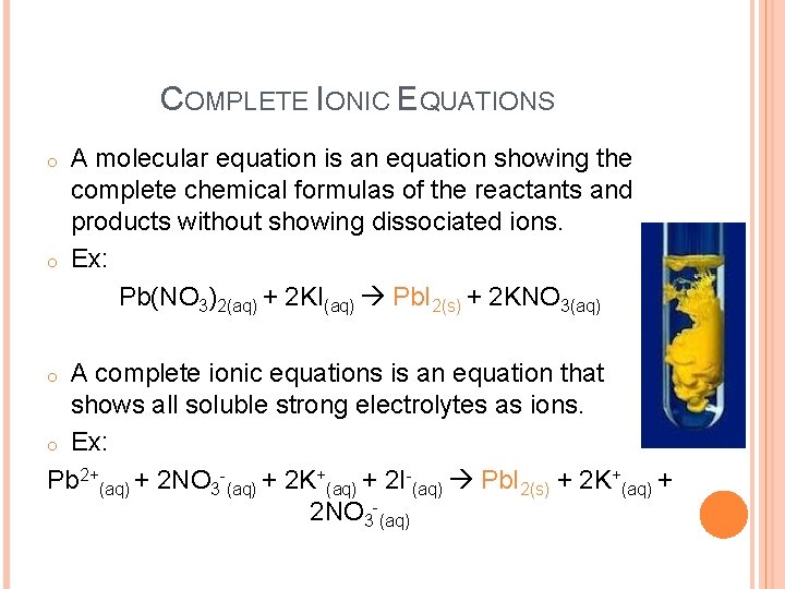 COMPLETE IONIC EQUATIONS o o A molecular equation is an equation showing the complete