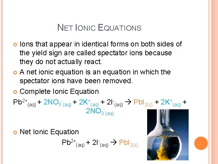 NET IONIC EQUATIONS Ions that appear in identical forms on both sides of the