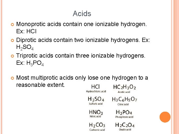 Acids Monoprotic acids contain one ionizable hydrogen. Ex: HCl Diprotic acids contain two ionizable