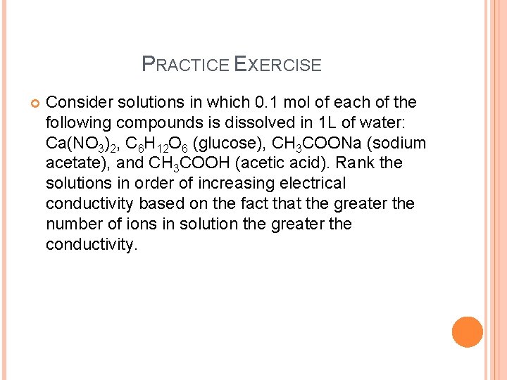 PRACTICE EXERCISE Consider solutions in which 0. 1 mol of each of the following