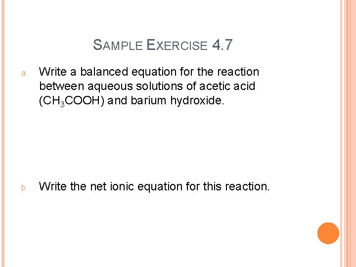 SAMPLE EXERCISE 4. 7 a. Write a balanced equation for the reaction between aqueous