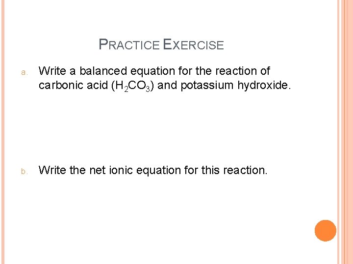 PRACTICE EXERCISE a. Write a balanced equation for the reaction of carbonic acid (H