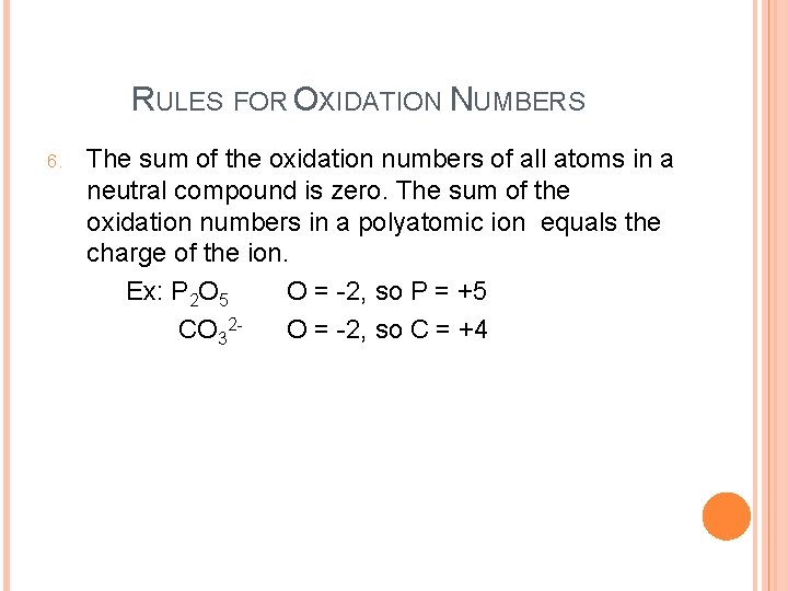 RULES FOR OXIDATION NUMBERS 6. The sum of the oxidation numbers of all atoms