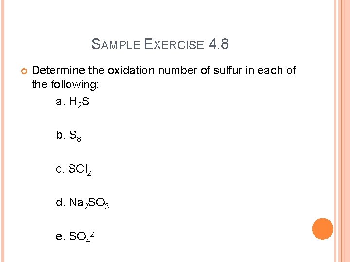 SAMPLE EXERCISE 4. 8 Determine the oxidation number of sulfur in each of the