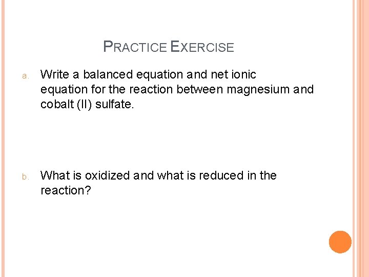 PRACTICE EXERCISE a. Write a balanced equation and net ionic equation for the reaction