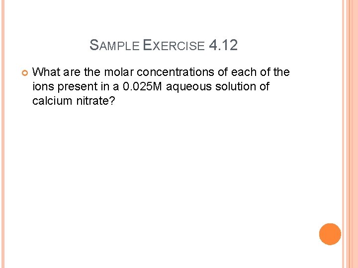 SAMPLE EXERCISE 4. 12 What are the molar concentrations of each of the ions