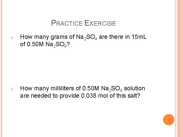 PRACTICE EXERCISE a. How many grams of Na 2 SO 4 are there in