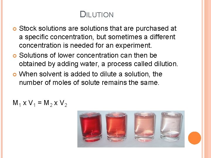 DILUTION Stock solutions are solutions that are purchased at a specific concentration, but sometimes