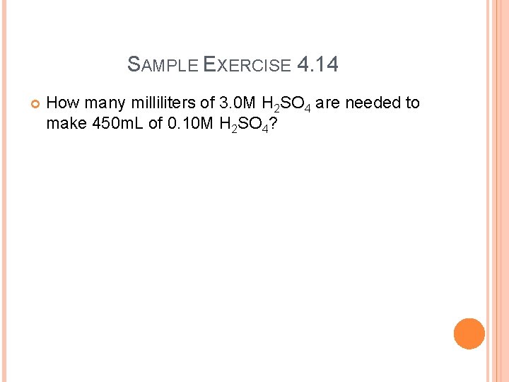 SAMPLE EXERCISE 4. 14 How many milliliters of 3. 0 M H 2 SO