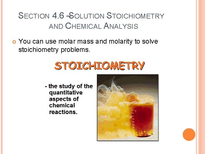 SECTION 4. 6 –SOLUTION STOICHIOMETRY AND CHEMICAL ANALYSIS You can use molar mass and