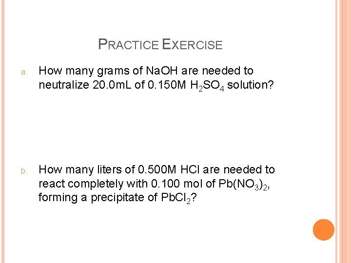 PRACTICE EXERCISE a. How many grams of Na. OH are needed to neutralize 20.