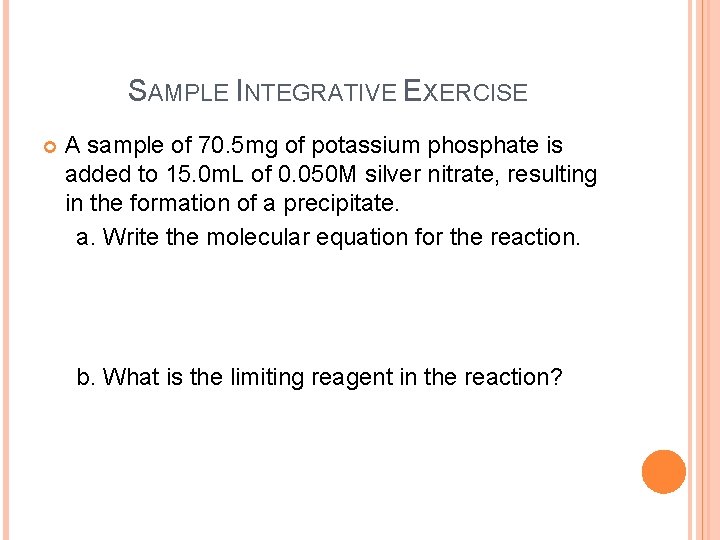 SAMPLE INTEGRATIVE EXERCISE A sample of 70. 5 mg of potassium phosphate is added