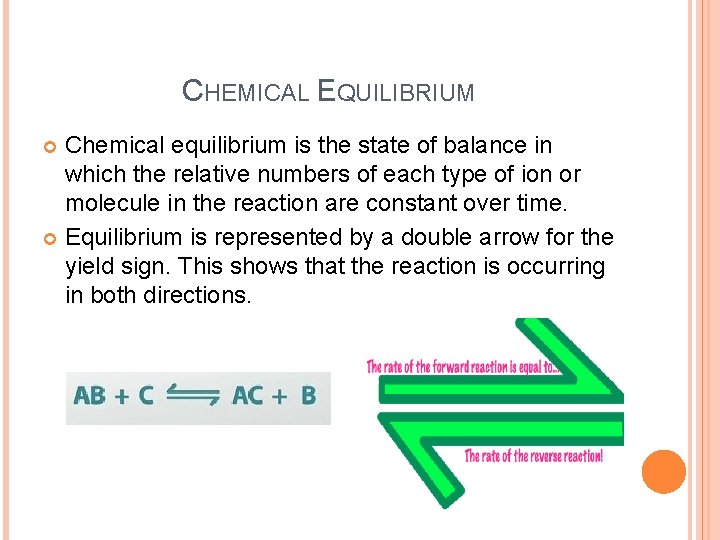 CHEMICAL EQUILIBRIUM Chemical equilibrium is the state of balance in which the relative numbers