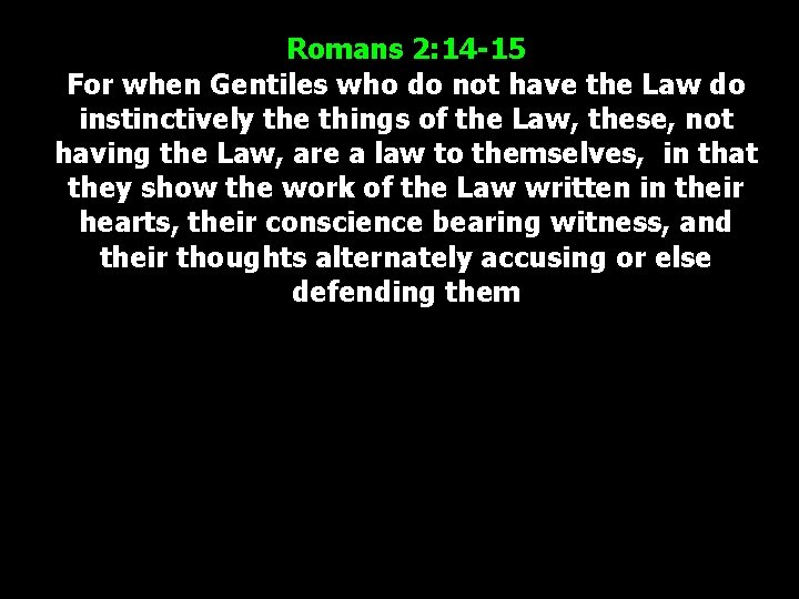 Romans 2: 14 -15 For when Gentiles who do not have the Law do
