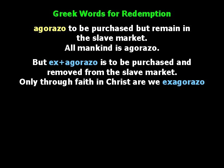 Greek Words for Redemption agorazo to be purchased but remain in the slave market.