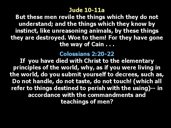 Jude 10 -11 a But these men revile things which they do not understand;