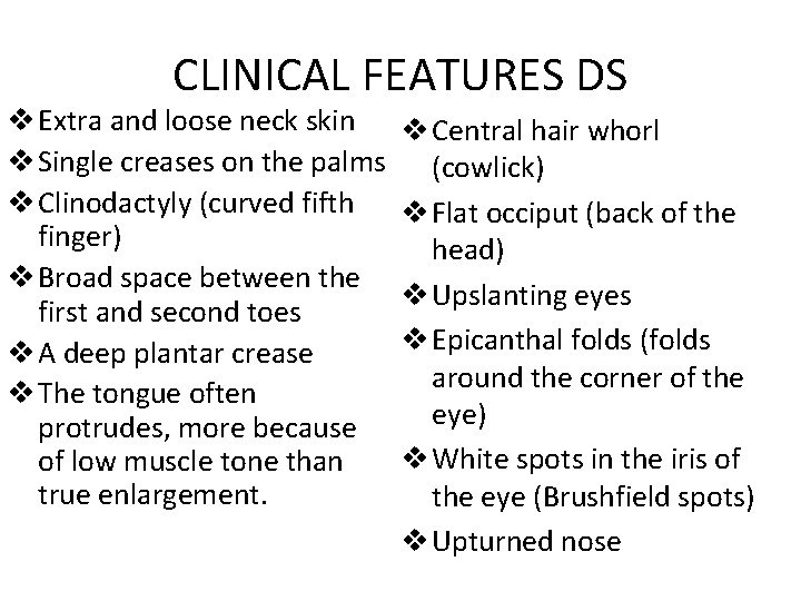 CLINICAL FEATURES DS v Extra and loose neck skin v Single creases on the