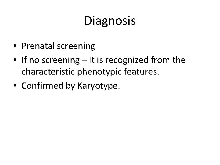 Diagnosis • Prenatal screening • If no screening – It is recognized from the