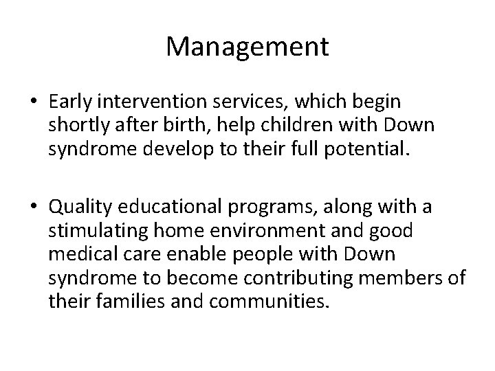Management • Early intervention services, which begin shortly after birth, help children with Down