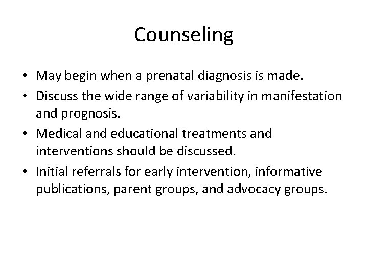 Counseling • May begin when a prenatal diagnosis is made. • Discuss the wide