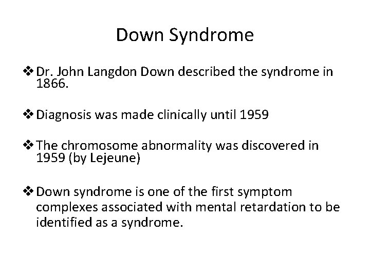 Down Syndrome v Dr. John Langdon Down described the syndrome in 1866. v Diagnosis