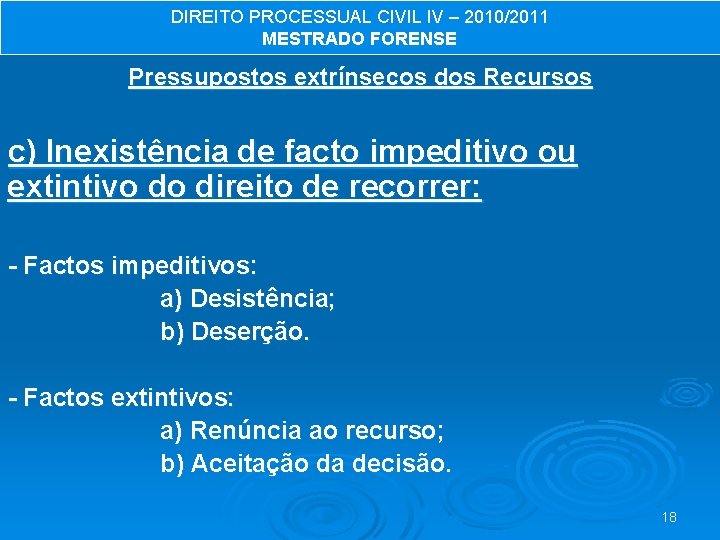 DIREITO PROCESSUAL CIVIL IV – 2010/2011 MESTRADO FORENSE Pressupostos extrínsecos dos Recursos c) Inexistência