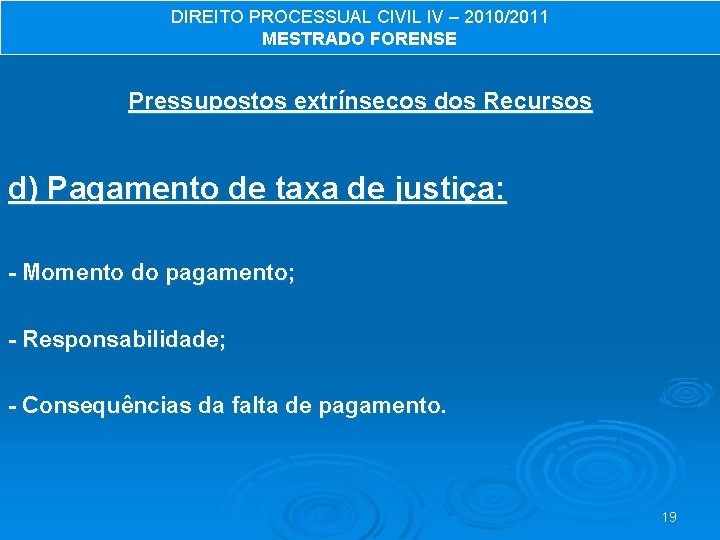 DIREITO PROCESSUAL CIVIL IV – 2010/2011 MESTRADO FORENSE Pressupostos extrínsecos dos Recursos d) Pagamento