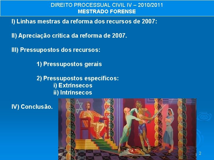 DIREITO PROCESSUAL CIVIL IV – 2010/2011 MESTRADO FORENSE I) Linhas mestras da reforma dos