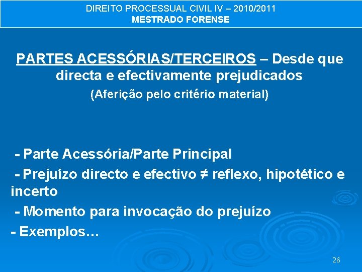 DIREITO PROCESSUAL CIVIL IV – 2010/2011 MESTRADO FORENSE PARTES ACESSÓRIAS/TERCEIROS – Desde que directa