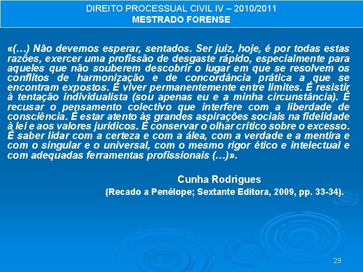 DIREITO PROCESSUAL CIVIL IV – 2010/2011 MESTRADO FORENSE «(…) Não devemos esperar, sentados. Ser