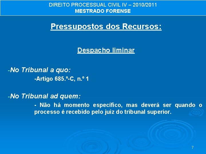 DIREITO PROCESSUAL CIVIL IV – 2010/2011 MESTRADO FORENSE Pressupostos dos Recursos: Despacho liminar -No