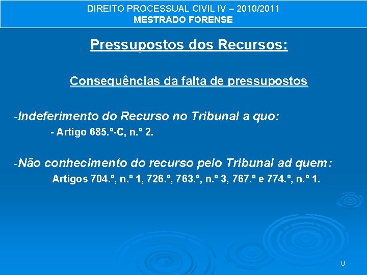 DIREITO PROCESSUAL CIVIL IV – 2010/2011 MESTRADO FORENSE Pressupostos dos Recursos: Consequências da falta