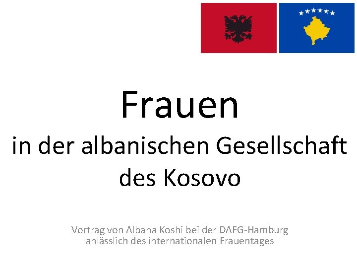 Frauen in der albanischen Gesellschaft des Kosovo Vortrag von Albana Koshi bei der DAFG-Hamburg