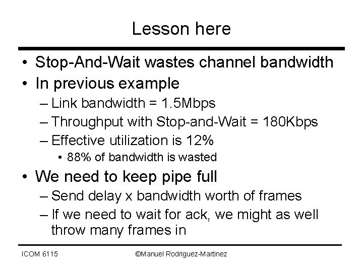 Lesson here • Stop-And-Wait wastes channel bandwidth • In previous example – Link bandwidth