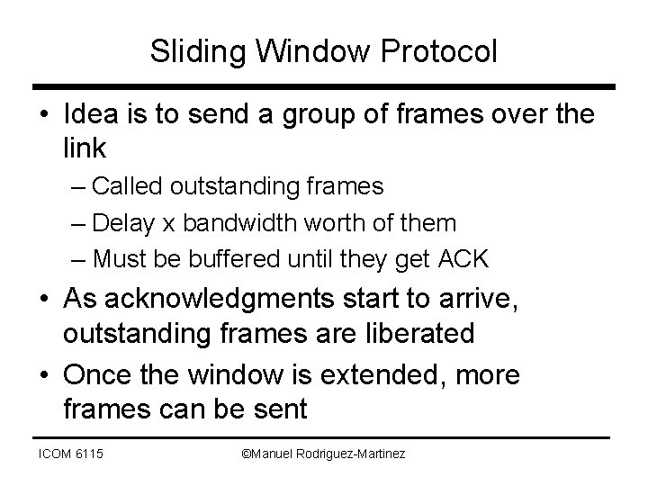 Sliding Window Protocol • Idea is to send a group of frames over the