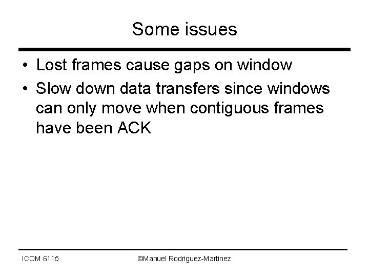 Some issues • Lost frames cause gaps on window • Slow down data transfers