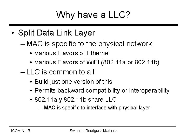 Why have a LLC? • Split Data Link Layer – MAC is specific to