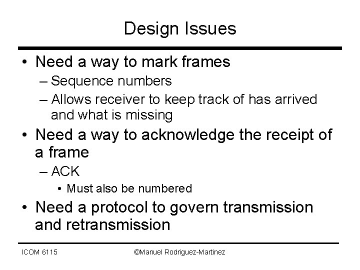 Design Issues • Need a way to mark frames – Sequence numbers – Allows