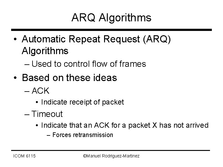 ARQ Algorithms • Automatic Repeat Request (ARQ) Algorithms – Used to control flow of