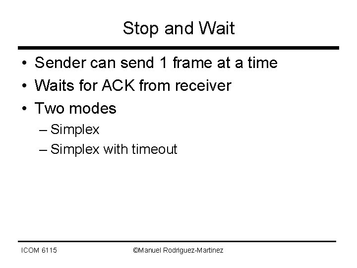 Stop and Wait • Sender can send 1 frame at a time • Waits