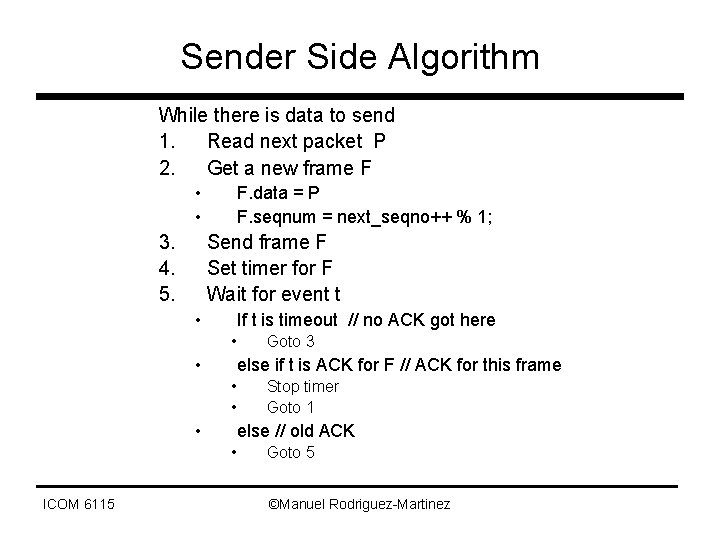 Sender Side Algorithm While there is data to send 1. Read next packet P