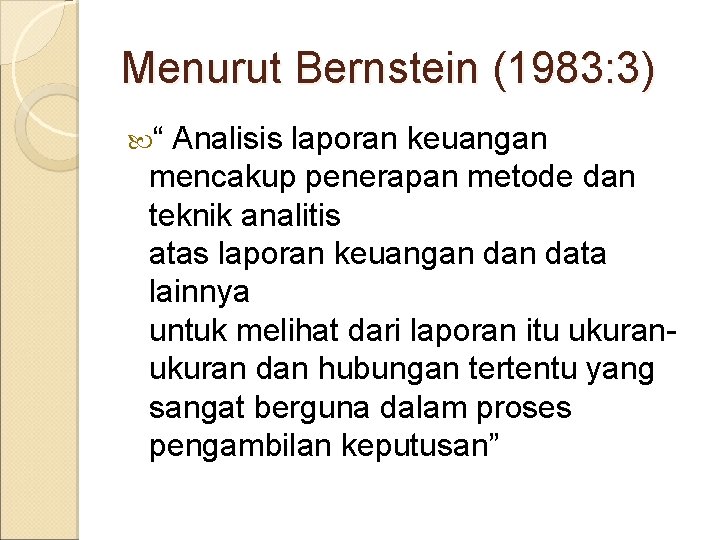 Menurut Bernstein (1983: 3) “ Analisis laporan keuangan mencakup penerapan metode dan teknik analitis