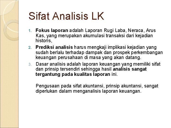 Sifat Analisis LK Fokus laporan adalah Laporan Rugi Laba, Neraca, Arus Kas, yang merupakan