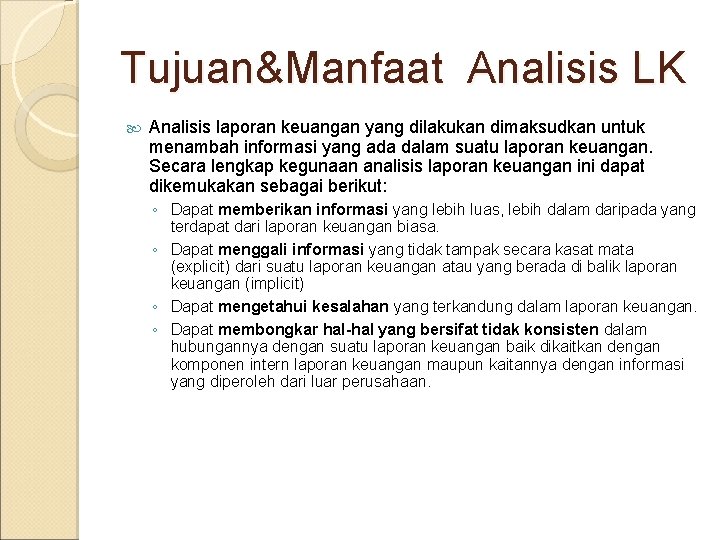 Tujuan&Manfaat Analisis LK Analisis laporan keuangan yang dilakukan dimaksudkan untuk menambah informasi yang ada